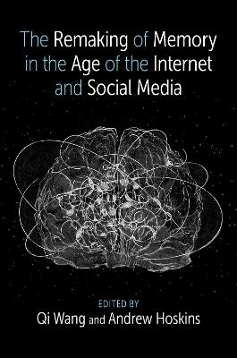 Cover of The Remaking of Memory in the Age of the Internet and Social Media