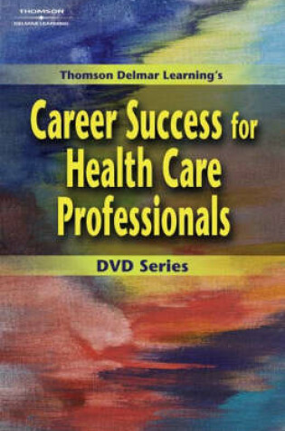 Cover of Thomson Delmar Learning's Career Success for Health Care Professionals DVD Series