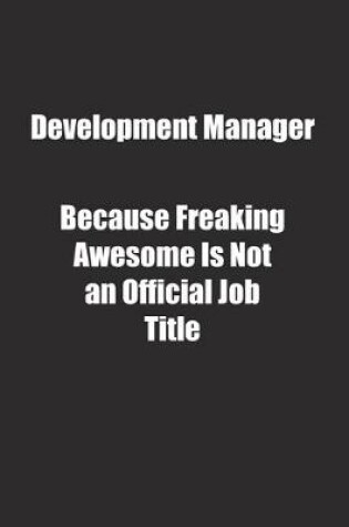 Cover of Development Manager Because Freaking Awesome Is Not an Official Job Title.