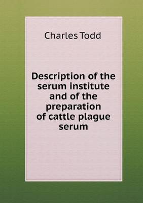 Book cover for Description of the Serum Institute and of the Preparation of Cattle Plague Serum