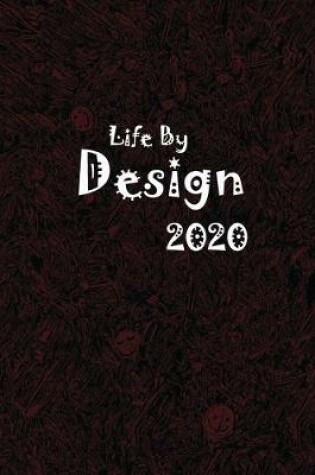 Cover of 2020 Life By Design, Dated Daily Planner, 365 Days, Write-in Journal, Full Year Life Notebook..