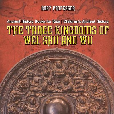 Book cover for The Three Kingdoms of Wei, Shu and Wu - Ancient History Books for Kids Children's Ancient History