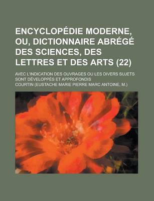 Book cover for Encyclopedie Moderne, Ou, Dictionnaire Abrege Des Sciences, Des Lettres Et Des Arts; Avec L'Indication Des Ouvrages Ou Les Divers Sujets Sont Developpes Et Approfondis (22)