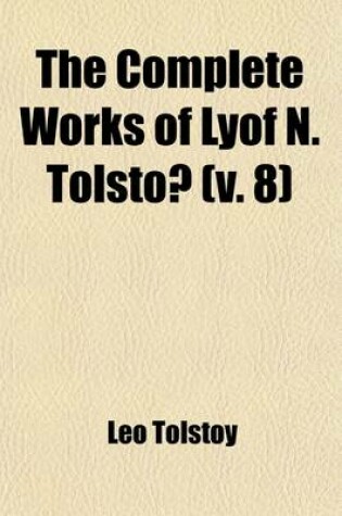 Cover of The Complete Works of Lyof N. Tolsto (Volume 8)