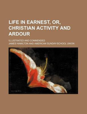 Book cover for Life in Earnest, Or, Christian Activity and Ardour; Illustrated and Commended