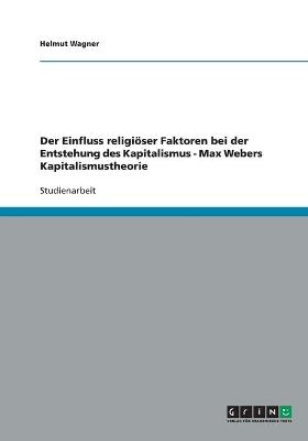 Book cover for Der Einfluss religioeser Faktoren bei der Entstehung des Kapitalismus - Max Webers Kapitalismustheorie