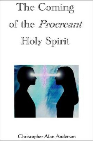Cover of The Coming of the Procreant Holy Spirit