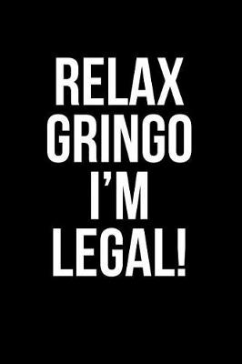Book cover for Relax Gringo I'm Legal!