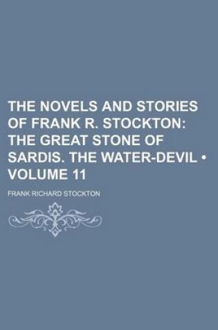 Cover of The Novels and Stories of Frank R. Stockton (Volume 11); The Great Stone of Sardis. the Water-Devil