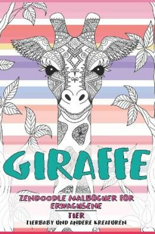 Cover of Zendoodle Malbücher für Erwachsene - Tierbaby und andere Kreaturen - Tier - Giraffe