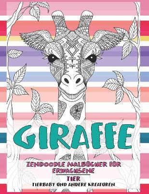 Book cover for Zendoodle Malbücher für Erwachsene - Tierbaby und andere Kreaturen - Tier - Giraffe