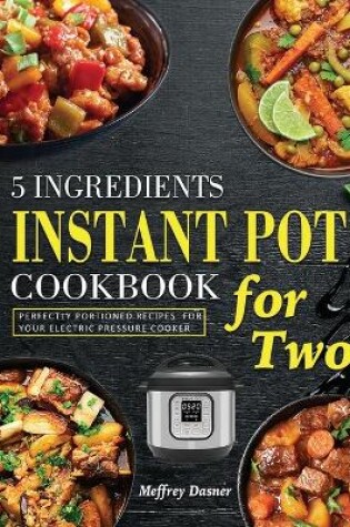 Cover of 5 Ingredients Instant Pot Cookbook for Two