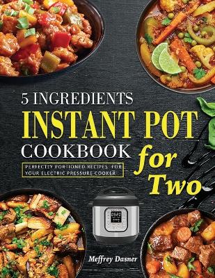 Cover of 5 Ingredients Instant Pot Cookbook for Two