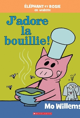 Book cover for �l�phant Et Rosie: j'Adore La Bouillie!
