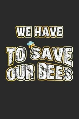 Cover of We Have To Save Our Bees