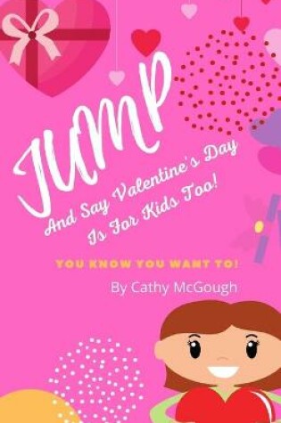 Cover of Jump And Say Valentine's Day Is For Kids too!