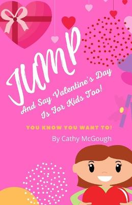 Book cover for Jump And Say Valentine's Day Is For Kids too!