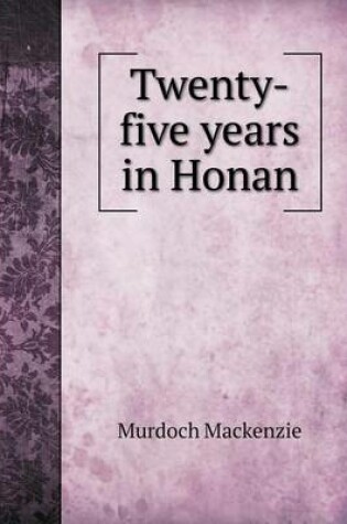 Cover of Twenty-Five Years in Honan