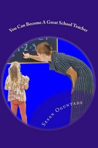 Cover of You Can Become A Great School Teacher