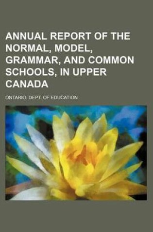 Cover of Annual Report of the Normal, Model, Grammar, and Common Schools, in Upper Canada