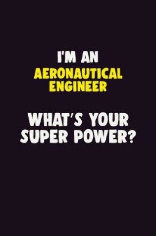 Cover of I'M An aeronautical engineer, What's Your Super Power?