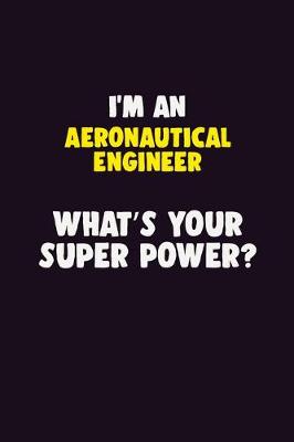 Book cover for I'M An aeronautical engineer, What's Your Super Power?