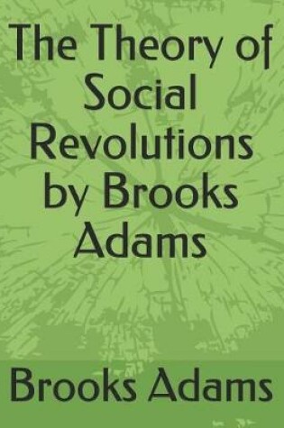 Cover of The Theory of Social Revolutions by Brooks Adams