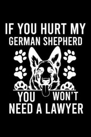 Cover of If you Hurt German Shepherd You Won't Need a Lawyer