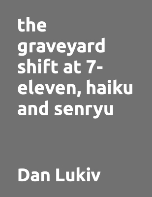 Book cover for The graveyard shift at 7-eleven, haiku and senryu