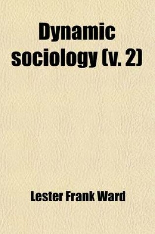 Cover of Dynamic Sociology (Volume 2); Or Applied Social Science