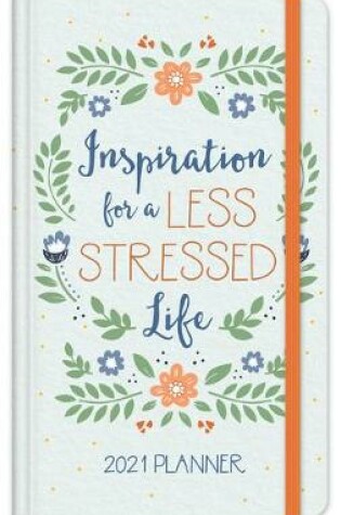 Cover of 2021 Planner Inspiration for a Less Stressed Life