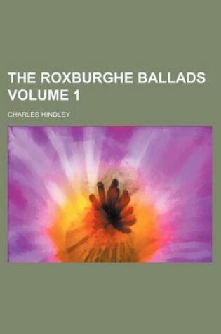 Cover of The Roxburghe Ballads Volume 1