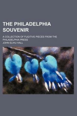 Cover of The Philadelphia Souvenir; A Collection of Fugitive Pieces from the Philadelphia Press