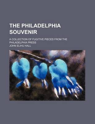 Book cover for The Philadelphia Souvenir; A Collection of Fugitive Pieces from the Philadelphia Press