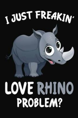 Cover of I Just Freakin' Love Rhino Problem?