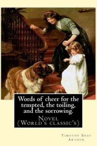 Cover of Words of cheer for the tempted, the toiling, and the sorrowing. By