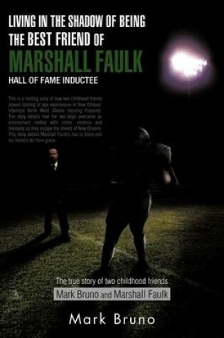 Cover of Living in the Shadow of Being the Best Friend of Marshall Faulk Hall of Fame Inductee