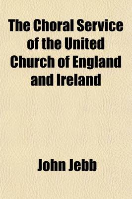 Book cover for The Choral Service of the United Church of England and Ireland, Being an Enquiry Into the Liturgical System of the Cathedral and Collegiate Foundations of the Anglican Communion; Being an Enquiry Into the Liturgical System of the Cathedral and Collegiate Found