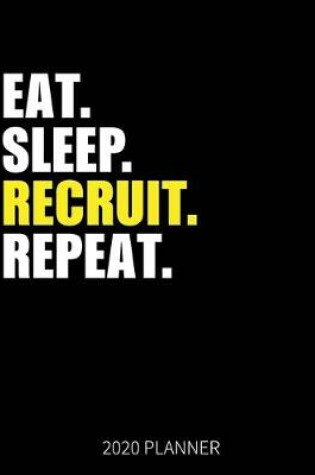 Cover of Eat Sleep Recruit Repeat 2020 Planner