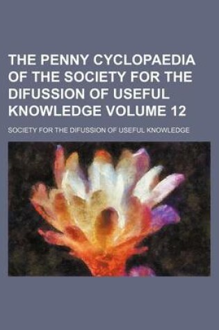 Cover of The Penny Cyclopaedia of the Society for the Difussion of Useful Knowledge Volume 12