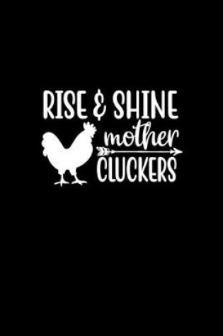 Cover of Rise & Shine Mother Cluckers