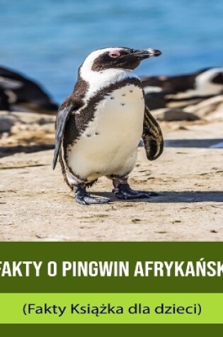 Cover of Fakty o Pingwin afryka&#324;ski (Fakty Ksi&#261;&#380;ka dla dzieci)