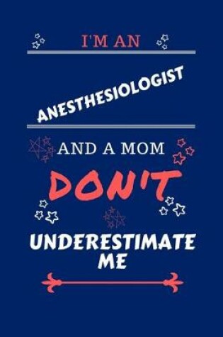 Cover of I'm An Anesthesiologist And A Mom Don't Underestimate Me