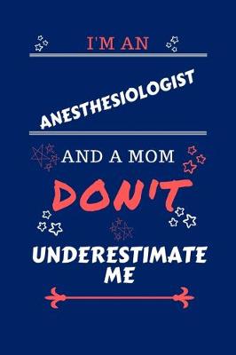 Book cover for I'm An Anesthesiologist And A Mom Don't Underestimate Me