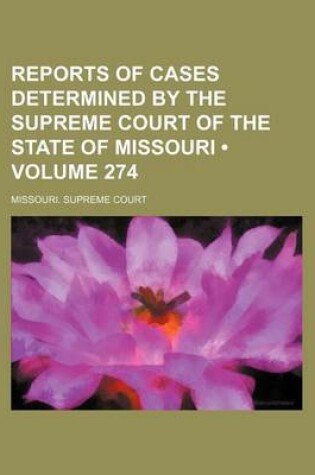 Cover of Reports of Cases Determined by the Supreme Court of the State of Missouri (Volume 274)