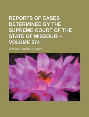 Book cover for Reports of Cases Determined by the Supreme Court of the State of Missouri (Volume 274)