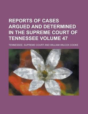 Book cover for Reports of Cases Argued and Determined in the Supreme Court of Tennessee Volume 47