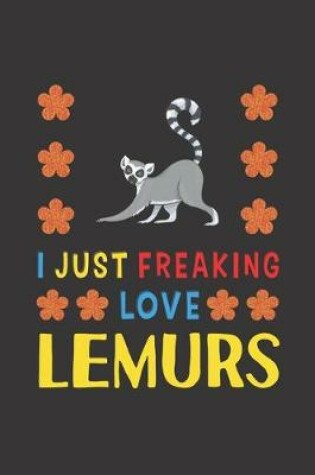 Cover of I Just Freaking Love Lemurs