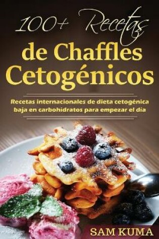 Cover of 100+ Recetas de Chaffles Cetogénicos