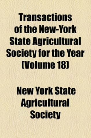 Cover of Transactions of the New-York State Agricultural Society for the Year (Volume 18)